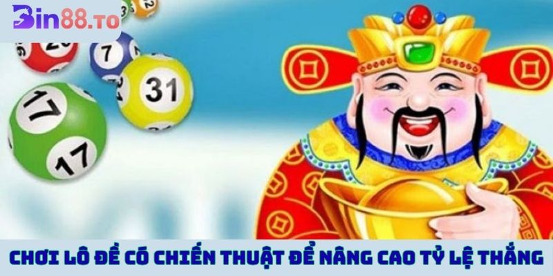Chơi lô đề có chiến thuật để nâng cao tỷ lệ thắng